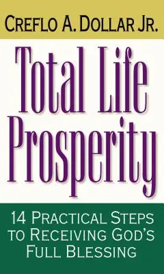 Prosperità totale della vita: 14 passi pratici per ricevere la piena benedizione di Dio - Total Life Prosperity: 14 Practical Steps to Receiving God's Full Blessing