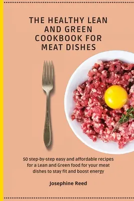 Il libro di cucina sana, magra e verde per i piatti di carne: 50 ricette passo-passo, facili ed economiche, per un'alimentazione magra e verde per i vostri piatti di carne. - The Healthy Lean and Green Cookbook for Meat Dishes: 50 step-by-step easy and affordable recipes for a Lean and Green food for your meat dishes to sta