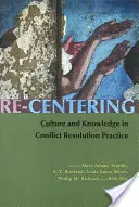 Ricentrarsi: Cultura e conoscenza nella pratica della risoluzione dei conflitti - Re-Centering: Culture and Knowledge in Conflict Resolution Practice