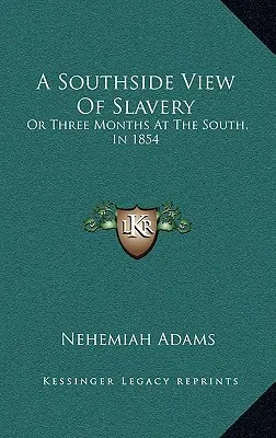 A Southside View of Slavery: O tre mesi al Sud, nel 1854 - A Southside View of Slavery: Or Three Months at the South, in 1854