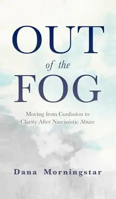 Fuori dalla nebbia: passare dalla confusione alla chiarezza dopo l'abuso narcisistico - Out of the Fog: Moving From Confusion to Clarity After Narcissistic Abuse