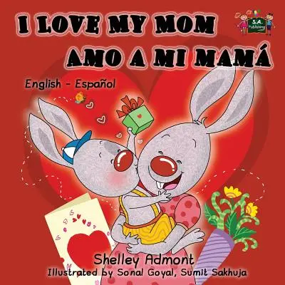 Amo la mia mamma Amo a mi mam: Edizione bilingue inglese-spagnolo - I Love My Mom Amo a mi mam: English Spanish Bilingual Edition