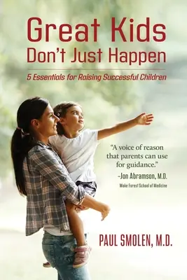 I bambini grandi non capitano per caso: 5 elementi essenziali per crescere bambini di successo - Great Kids Don't Just Happen: 5 Essentials for Raising Successful Children