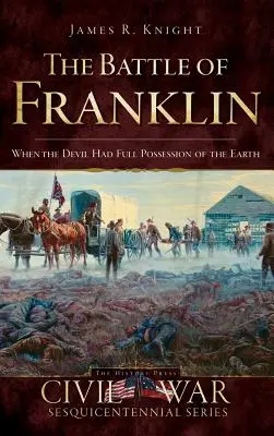 La battaglia di Franklin: Quando il diavolo aveva il pieno possesso della terra - The Battle of Franklin: When the Devil Had Full Possession of the Earth