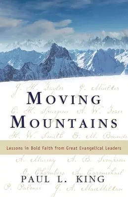 Spostare le montagne: Lezioni di fede coraggiosa di grandi leader evangelici - Moving Mountains: Lessons in Bold Faith from Great Evangelical Leaders