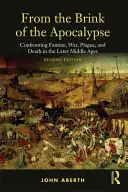 Dall'orlo dell'apocalisse: Affrontare la carestia, la guerra, la peste e la morte nel tardo Medioevo - From the Brink of the Apocalypse: Confronting Famine, War, Plague and Death in the Later Middle Ages