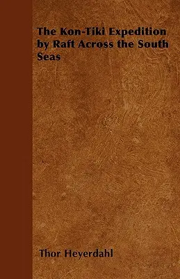 La spedizione Kon-Tiki in zattera attraverso i mari del Sud - The Kon-Tiki Expedition by Raft Across the South Seas