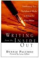 Scrivere dall'interno: Trasformare i blocchi psicologici per liberare lo scrittore che c'è in voi - Writing from the Inside Out: Transforming Your Psychological Blocks to Release the Writer Within