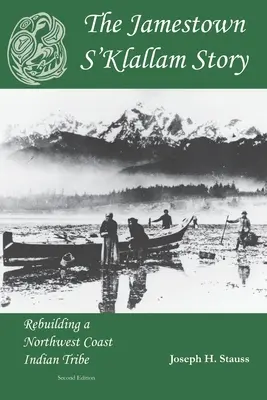 La storia di Jamestown S'Klallam: La ricostruzione di una tribù indiana della costa nord-occidentale - The Jamestown S'Klallam Story: Rebuilding a Northwest Coast Indian Tribe