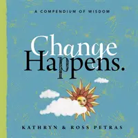 Il cambiamento accade: Un compendio di saggezza - Change Happens: A Compendium of Wisdom