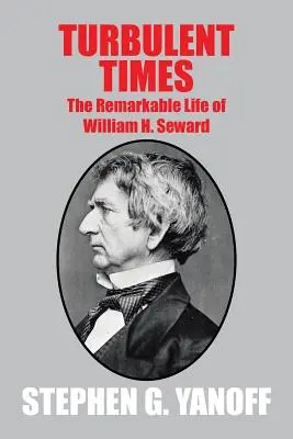 Tempi turbolenti: La straordinaria vita di William H. Seward - Turbulent Times: The Remarkable Life of William H. Seward
