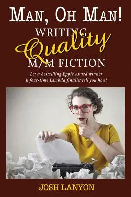 Uomo, oh uomo: Scrivere narrativa M/M di qualità - Man, Oh Man: Writing Quality M/M Fiction