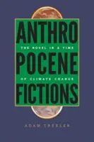 Finzioni dell'Antropocene: Il romanzo nel tempo del cambiamento climatico - Anthropocene Fictions: The Novel in a Time of Climate Change