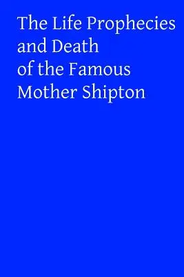 La vita, le profezie e la morte della famosa Madre Shipton - The Life Prophecies and Death of the Famous Mother Shipton