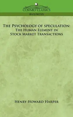 La psicologia della speculazione: L'elemento umano nelle transazioni di borsa - The Psychology of Speculation: The Human Element in Stock Market Transactions