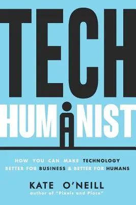 Tech Humanist: come rendere la tecnologia migliore per le aziende e migliore per gli esseri umani - Tech Humanist: How You Can Make Technology Better for Business and Better for Humans
