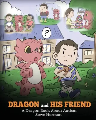 Il drago e il suo amico: Un libro sull'autismo. Una simpatica storia per bambini che spiega le basi dell'autismo a un livello infantile. - Dragon and His Friend: A Dragon Book About Autism. A Cute Children Story to Explain the Basics of Autism at a Child's Level.