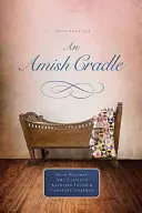 Una culla Amish: Tra le braccia del padre, un figlio per sempre, un cuore pieno d'amore, una benedizione inaspettata - An Amish Cradle: In His Father's Arms, a Son for Always, a Heart Full of Love, an Unexpected Blessing