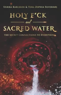 Acqua santa e acqua sacra: Le connessioni segrete di ogni cosa - Holy F*ck and Sacred Water: The Secret Connections to Everything