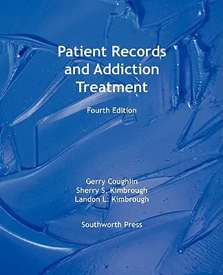 Cartelle cliniche e trattamento delle dipendenze, quarta edizione - Patient Records and Addiction Treatment, Fourth Edition