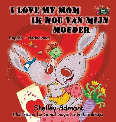 Amo la mia mamma Ik hou van mijn moeder: Edizione bilingue inglese-olandese - I Love My Mom Ik hou van mijn moeder: English Dutch Bilingual Edition