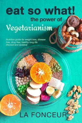 Eat So What! Il potere del vegetarianismo (riveduto e aggiornato) Stampa a colori - Eat So What! The Power of Vegetarianism (Revised and Updated) Full Color Print