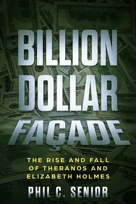 Una facciata da un miliardo di dollari: L'ascesa e la caduta di Theranos ed Elizabeth Holmes - Billion Dollar Facade: The Rise And Fall Of Theranos And Elizabeth Holmes