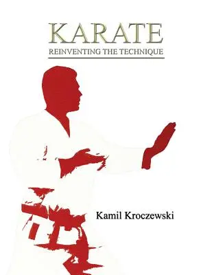 Karate, Reinventare la tecnica - B&N ed. - Karate, Reinventing The Technique - B&W ed.