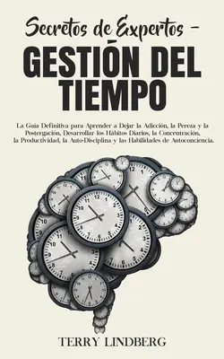 I segreti degli esperti - La gestione del tempo: la guida definitiva per imparare a eliminare la fame, la fame e la posticipazione, e a sviluppare l'intestino. - Secretos de Expertos - Gestin del Tiempo: La Gua Definitiva para Aprender a Dejar la Adiccin, la Pereza y la Postergacin, Desarrollar los Hbitos