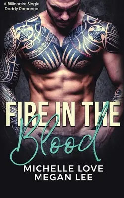 Il fuoco nel sangue: Un romanzo per papà single miliardario - Fire in the Blood: A Billionaire Single Daddy Romance