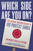 Da che parte stai?: La storia americana del XX secolo in 100 canzoni di protesta - Which Side Are You On?: 20th Century American History in 100 Protest Songs