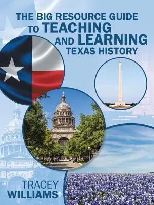 La guida alle grandi risorse per insegnare e imparare la storia del Texas - The Big Resource Guide to Teaching and Learning Texas History