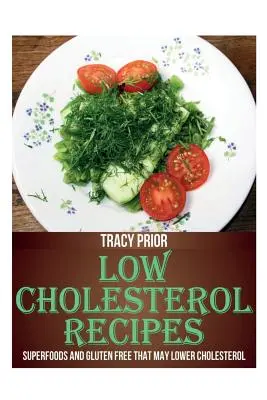 Ricette a basso contenuto di colesterolo: Superfoods e senza glutine che possono ridurre il colesterolo - Low Cholesterol Recipes: Superfoods and Gluten Free That May Lower Cholesterol