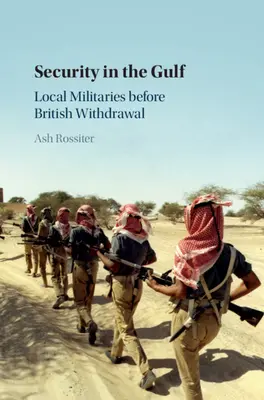 Sicurezza nel Golfo: Le milizie locali prima del ritiro britannico - Security in the Gulf: Local Militaries Before British Withdrawal