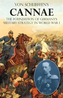 Cannae di Von Schlieffen: Il fondamento della strategia militare tedesca nella Prima Guerra Mondiale - Von Schlieffen's Cannae: The foundation of Germany's military strategy in World War I