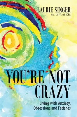 Non sei pazzo: Vivere con l'ansia, le ossessioni e i feticci - You're Not Crazy: Living with Anxiety, Obsessions and Fetishes