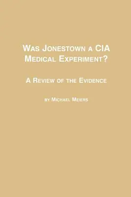 Jonestown fu un esperimento medico della CIA? Una revisione delle prove - Was Jonestown a CIA Medical Experiment? a Review of the Evidence