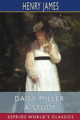 Daisy Miller: Uno studio (Esprios Classics) - Daisy Miller: A Study (Esprios Classics)