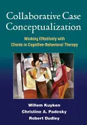 Concettualizzazione collaborativa del caso: Lavorare efficacemente con i clienti nella terapia cognitivo-comportamentale - Collaborative Case Conceptualization: Working Effectively with Clients in Cognitive-Behavioral Therapy