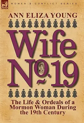 Moglie n. 19: La vita e i calvari di una donna mormone nel XIX secolo - Wife No. 19: The Life & Ordeals of a Mormon Woman During the 19th Century