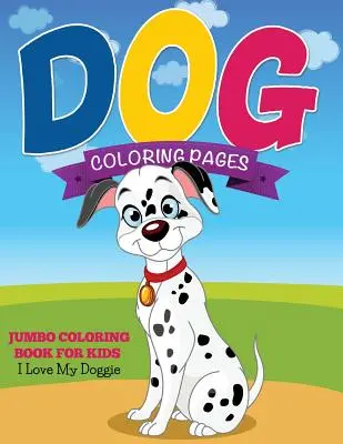 Disegni da colorare per cani (Libro da colorare per bambini - I Love My Doggie) - Dog Coloring Pages (Jumbo Coloring Book for Kids - I Love My Doggie)