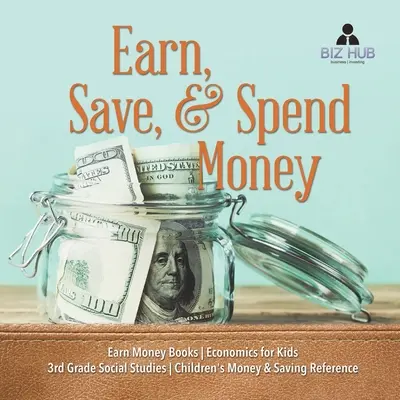 Guadagnare, risparmiare e spendere soldi - Libri sul denaro - Economia per ragazzi - Studi sociali di terza elementare - Riferimento sul denaro e sul risparmio per bambini - Earn, Save, & Spend Money - Earn Money Books - Economics for Kids - 3rd Grade Social Studies - Children's Money & Saving Reference