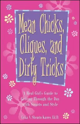 Ragazze cattive, cricche e trucchi sporchi: La guida di una ragazza vera per affrontare la giornata con intelligenza e stile - Mean Chicks, Cliques, and Dirty Tricks: A Real Girl's Guide to Getting Through the Day with Smarts and Style