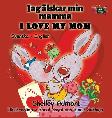 Amo la mia mamma: Edizione bilingue inglese svedese - I Love My Mom: Swedish English Bilingual Edition