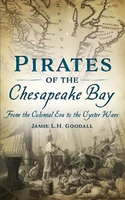 I pirati della Baia di Chesapeake: Dall'epoca coloniale alle guerre delle ostriche - Pirates of the Chesapeake Bay: From the Colonial Era to the Oyster Wars