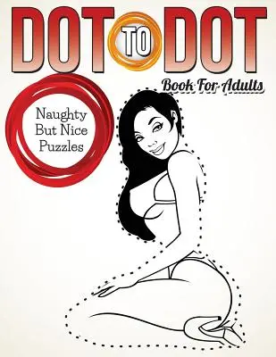 Libro dei punti per adulti: Enigmi cattivi ma gentili - Dot To Dot Book For Adults: Naughty But Nice Puzzles