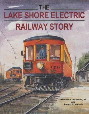 La storia della ferrovia elettrica di Lake Shore - The Lake Shore Electric Railway Story