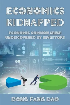 Economia rapita: Il buon senso economico non scoperto dagli investitori - Economics Kidnapped: Economic Common Sense Undiscovered by Investors
