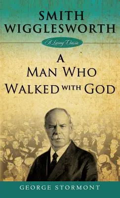 Smith Wigglesworth: Un uomo che camminava con Dio - Smith Wigglesworth: A Man Who Walked with God