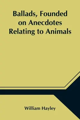 Ballate fondate su aneddoti relativi agli animali - Ballads, Founded on Anecdotes Relating to Animals
